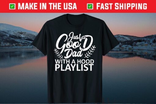 Just a Good Dad with Hood Playlist Papa Classic T-Shirt