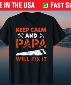 Keep Calm And Papa Will Fix It Handyman Repairman Father Day Classic T-Shirt