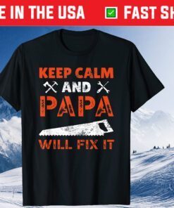 Keep Calm And Papa Will Fix It Handyman Repairman Father Day Classic T-Shirt