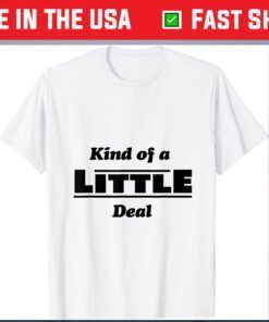 Kind of a Little Deal Classic T-Shirt