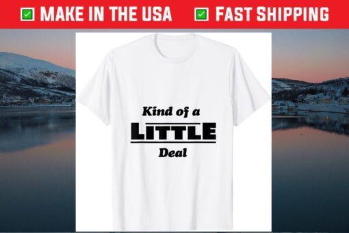 Kind of a Little Deal Classic T-Shirt