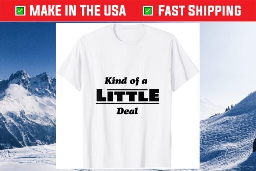 Kind of a Little Deal Classic T-Shirt