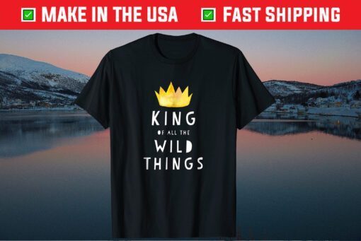 King Of All The Wild Things Father Day T Shirt