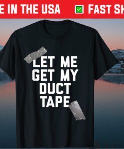 Let Me Get My Duct Tape Classic T-Shirt