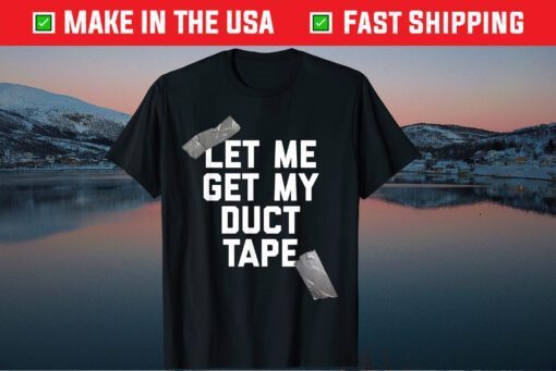 Let Me Get My Duct Tape Classic T-Shirt