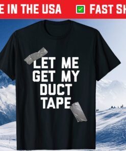 Let Me Get My Duct Tape Classic T-Shirt