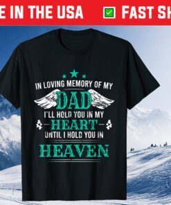 Loving Memory of my Dad I'll Hold You in my Heart Memorial Classic T-Shirt
