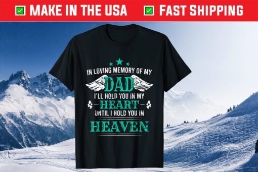 Loving Memory of my Dad I'll Hold You in my Heart Memorial Classic T-Shirt