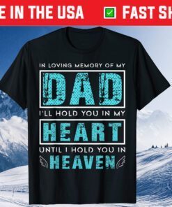 Loving Memory of my Dad I'll Hold You in my Heart Memorial Classic Shirt