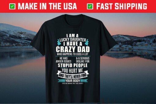 Lucky Daughter I Have A Crazy Dad Who Happens To Cuss A Lot Classic T-Shirt