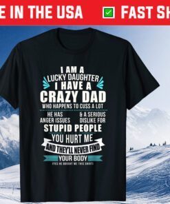 Lucky Daughter I Have A Crazy Dad Who Happens To Cuss A Lot Classic T-Shirt