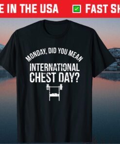 Monday Did You Mean International Chest Day Classic T-Shirt