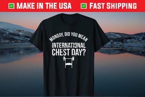 Monday Did You Mean International Chest Day Classic T-Shirt