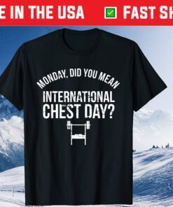 Monday Did You Mean International Chest Day Classic T-Shirt