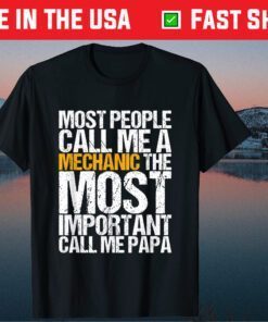 Most People Call Me A Mechanic The Most Important Call Me Papa Classic T-Shirt