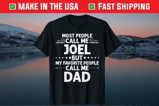 Most People Call Me JOEL But My Favorite People Call Me Dad Fathers Day Classic T-Shirt