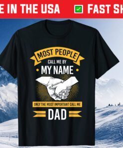 Most People Call Me Name Only The Most Important Call Me Dad Classic T-Shirt