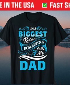 My Biggest Reason For Living Calls Me Dad Father Day Classic T-Shirt