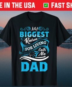 My Biggest Reason For Living Calls Me Dad Father's Day Classic T-Shirts
