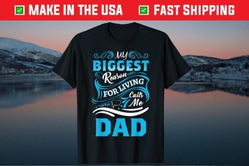 My Biggest Reason For Living Calls Me Dad Father's Day Classic T-Shirt