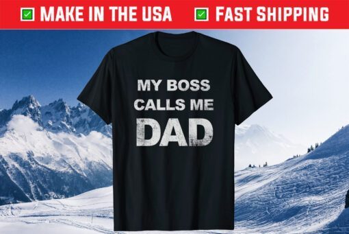 My Boss Calls Me Dad Funny Father's Day Daddy Classic T-Shirt