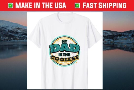 My Dad Is The Coolest Father Day Classic T-Shirt
