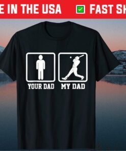 My Dad Plays Baseball,Your Dad Not Play Baseball Father Day T-Shirt