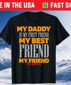 My Daddy Is My First Friend My Best Friend My Friend Forever Classic T-Shirt