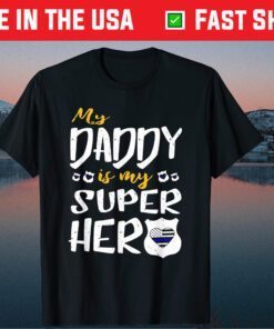 My Daddy Is My Superhero Thin Blue Line Police Dad Classic T-Shirt