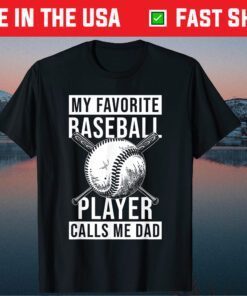 My Favorite Baseball Player Calls Me Dad Fathers Day Classic T-Shirt