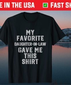 My Favorite Daughter-In-Law Gave Me This Shirt Fathers Day Classic T-Shirt