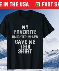 My Favorite Daughter-In-Law Gave Me This Shirt Fathers Day Classic T-Shirt