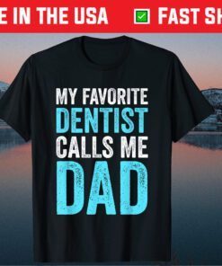 My Favorite Dentist Calls Me Dad Funny-Proud Dad Father Day Classic T-Shirt