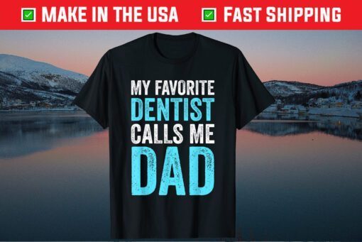 My Favorite Dentist Calls Me Dad Funny-Proud Dad Father Day Classic T-Shirt