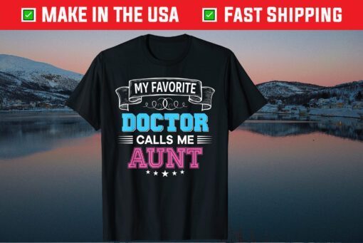 My Favorite Doctor Calls Me Aunt Dad Mom Father Mother Day Classic -Shirt