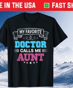 My Favorite Doctor Calls Me Aunt Dad Mom Father Mother Day Classic -Shirt