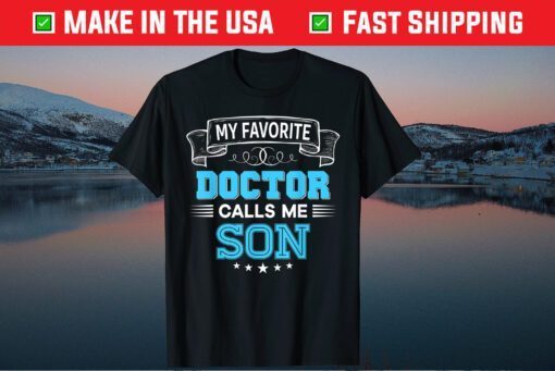 My Favorite Doctor Calls Me Son Dad Mom Father Day Classic T-Shirt