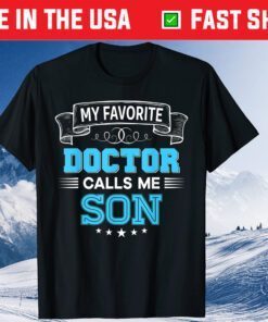 My Favorite Doctor Calls Me Son Dad Mom Father Day Classic T-Shirt