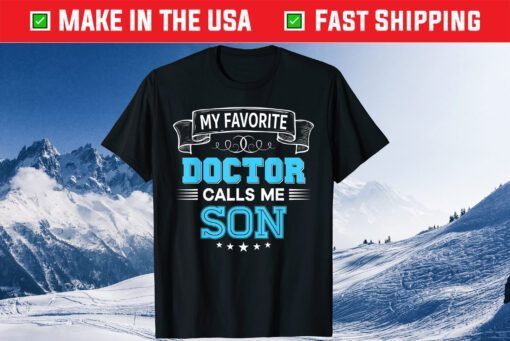 My Favorite Doctor Calls Me Son Dad Mom Father Mother Day Classic T-Shirt