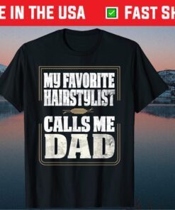 My Favorite Hairstylist Calls Me Dad Fathers day Classic T-Shirt