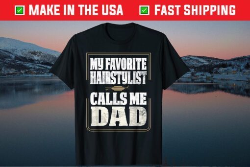 My Favorite Hairstylist Calls Me Dad Fathers day Classic T-Shirt