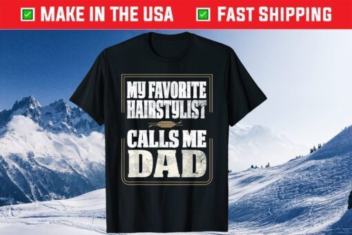 My Favorite Hairstylist Calls Me Dad Fathers day Classic T-Shirt