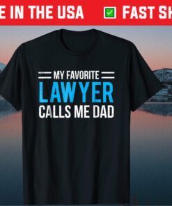 My Favorite Lawyer Calls Me Dad Fathers Day T-shirt