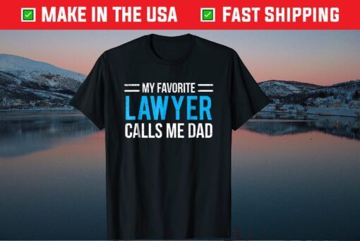 My Favorite Lawyer Calls Me Dad Fathers Day T-shirt