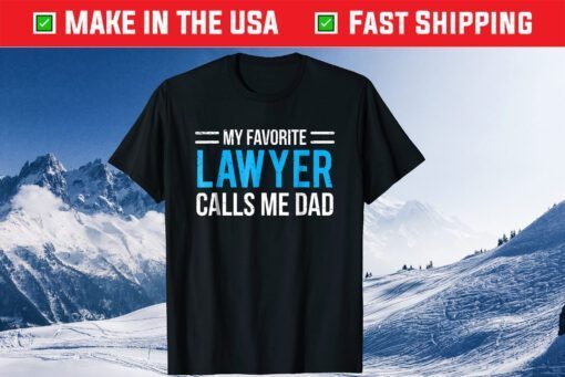 My Favorite Lawyer Calls Me Dad Fathers Day T-shirt