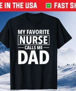 My Favorite Nurse Calls Me Dad Father Day Classic T-Shirt