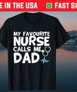 My Favorite Nurse Calls Me Dad Father's Day Classic T-Shirts