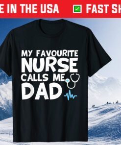 My Favorite Nurse Calls Me Dad Father's Day Classic T-Shirts