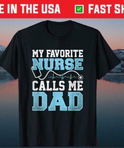 My Favorite Nurse Calls Me Dad Fathers Day Gift T-Shirts