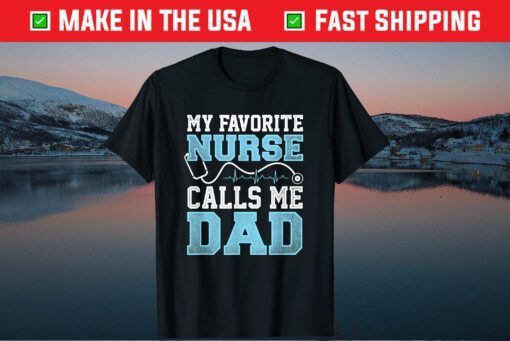 My Favorite Nurse Calls Me Dad Fathers Day Gift T-Shirts